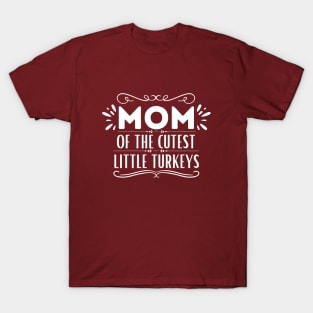 Funny Thanksgiving Mom of Little Turkeys Saying Gift Idea - Mom of The Cutest Little Turkeys - Thanksgiving Family Members Love Gift T-Shirt